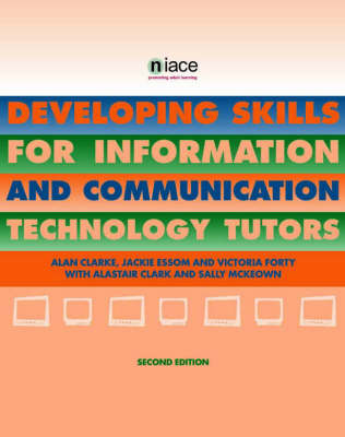 Developing Skills for Information and Communications Technology Tutors - Alan Clarke, Sally McKeown, Alastair Clark