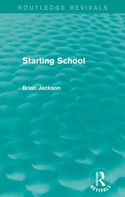 Starting School (Routledge Revivals) - Brian Jackson