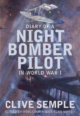 Diary of a Night Bomber Pilot in World War I - Clive Semple