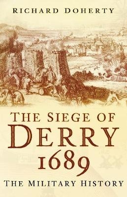 The Siege of Derry 1689 - Richard Doherty