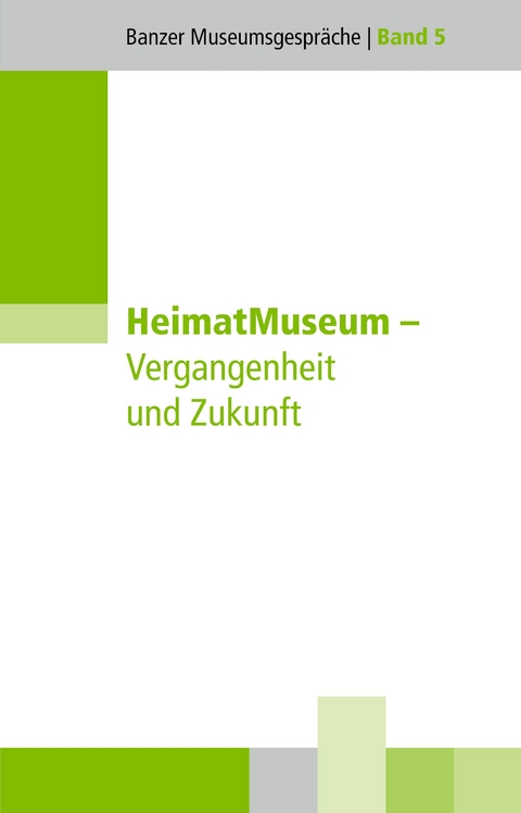 HeimatMuseum &ndash; Vergangenheit und Zukunft - G&uuml;nter Dippold, Olaf Hartung, Michael Huter, Peter Lummel, Sandra Kastner, Gerhard Kilger, Susanne K&ouml;stering, Dieter Kramer