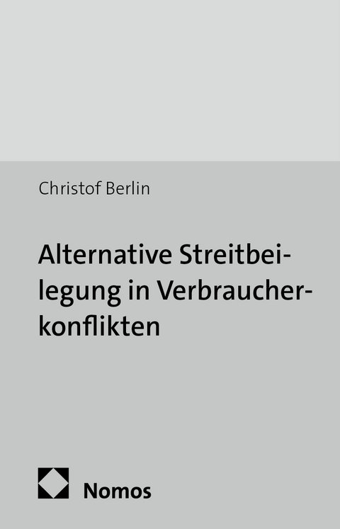 Alternative Streitbeilegung in Verbraucherkonflikten - Christof Berlin