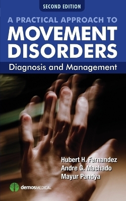 A Practical Approach to Movement Disorders - Hubert H. Fernandez, Andre G. Machado, Mayur Pandya