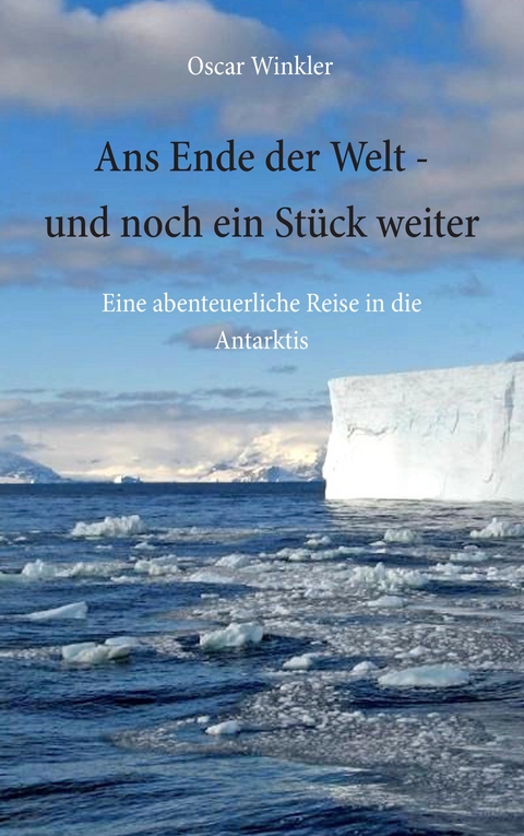 Ans Ende der Welt - und noch ein St&uuml;ck weiter - Oscar Winkler
