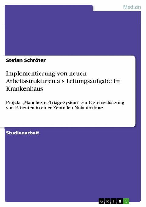 Implementierung von neuen Arbeitsstrukturen als Leitungsaufgabe im Krankenhaus - Stefan Schr&ouml;ter