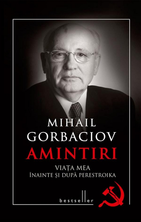Amintiri. Viața mea înainte și după perestroika - Mihail Gorbaciov