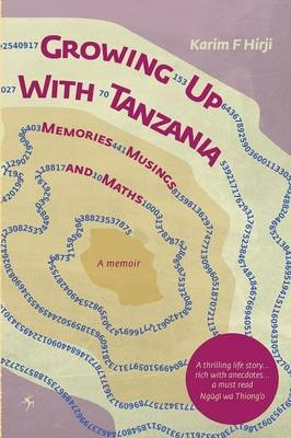 Growing Up With Tanzania. Memories, Musings and Maths - Karim F Hirji