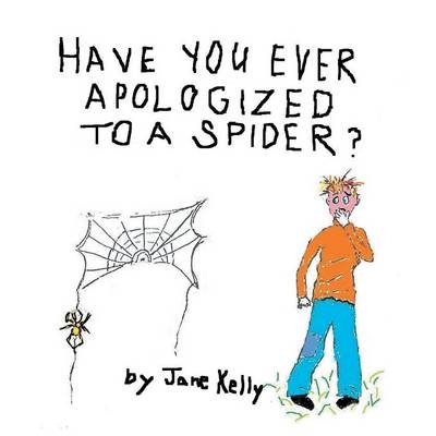 Have You Ever Apologized to a Spider? - Jane Kelly