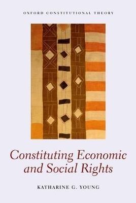 Constituting Economic and Social Rights - Katharine G. Young