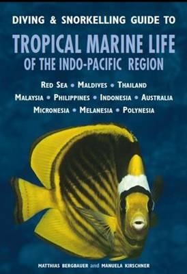 Diving & Snorkelling Guide to Tropical Marine Life of the Indo-Pacific - Matthias Bergbauer