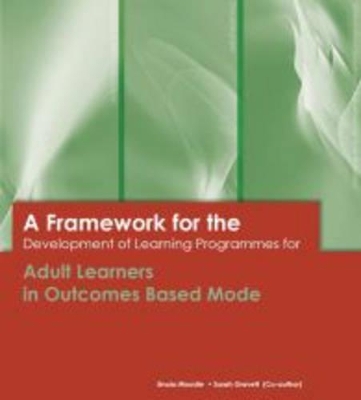 A Framework for the Development of Learning Programmes for Adult Learners in Outcomes Based Mode - Ursula Moodie, Sarah Gravett