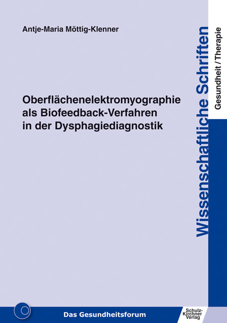 Oberfl&auml;chenelektromyographie als Biofeedback-Verfahren in der Dysphagiediagnostik - Antje-Maria M&ouml;ttig-Klenner