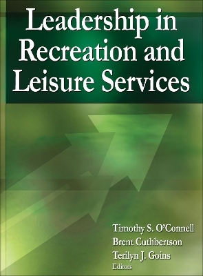 Leadership in Recreation and Leisure Services - Timothy S. O'Connell, Brent Cuthbertson
