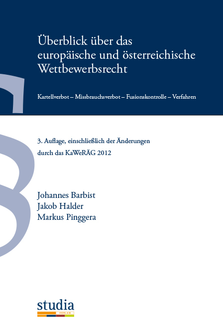 &Uuml;berblick &uuml;ber das europ&auml;ische und &ouml;sterreichische Wettbewerbsrecht - Johannes Barbist, Jakob Halder, Markus Pinggera
