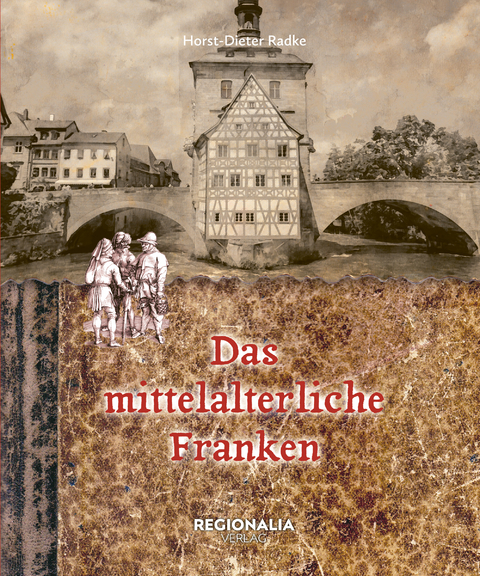 Das mittelalterliche Franken - Horst-Dieter Radke