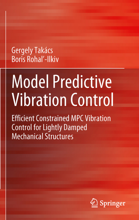 Model Predictive Vibration Control - Gergely Tak&aacute;cs, Boris Rohaľ-Ilkiv