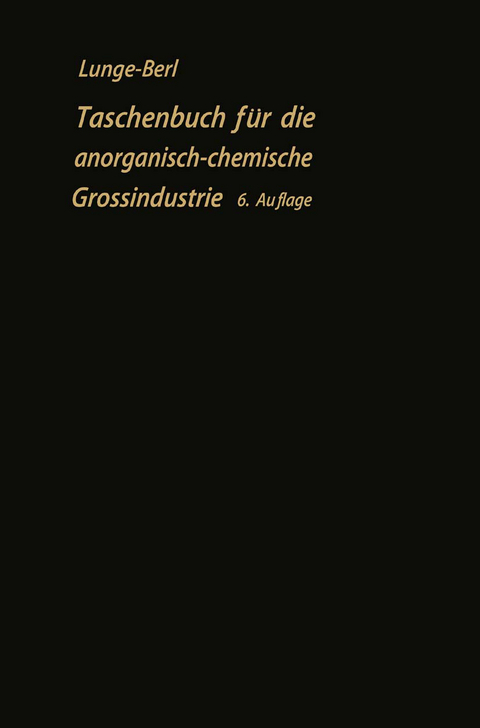 Taschenbuch f&uuml;r die anorganisch-chemische Gro&szlig;industrie - Georg Lunge, Ernst Berl