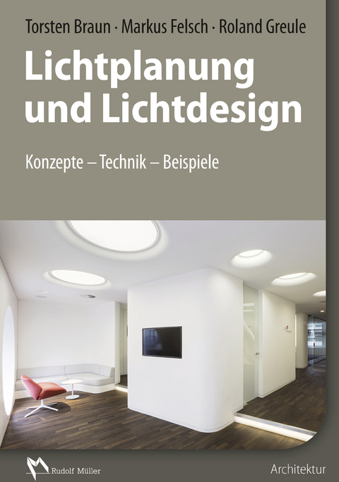 Lichtplanung und Lichtdesign - E-Book (PDF) -  Torsten Braun,  Markus Felsch,  Roland Greule