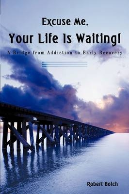 Excuse Me, Your Life is Waiting! - Robert Boich