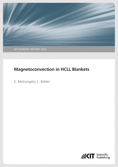 Magnetoconvection in HCLL Blankets (KIT Scientific Reports ; 7672) - Chiara Mistrangelo, Leo B&uuml;hler