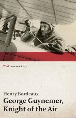 George Guynemer, Knight of the Air (Wwi Centenary Series) - Henry Bordeaux