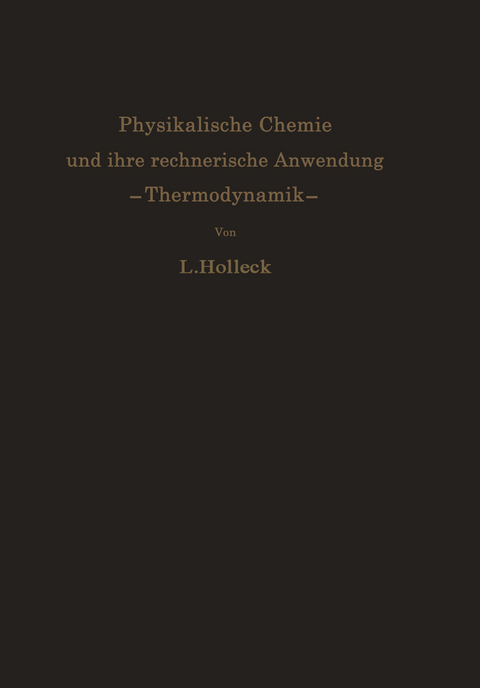 Physikalische Chemie und ihre rechnerische Anwendung. &mdash;Thermodynamik&mdash; - Ludwig Holleck