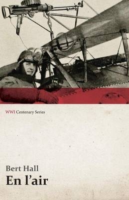 En l'Air (Wwi Centenary Series) - Bert Hall