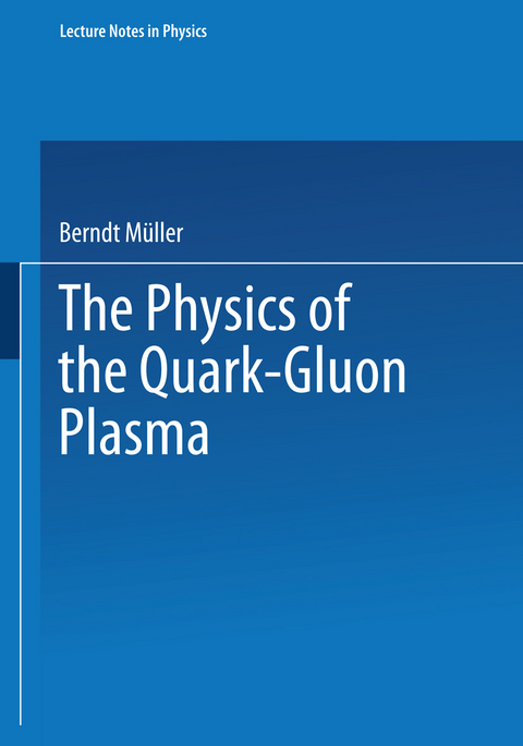 The Physics of the Quark-Gluon Plasma - Berndt M&uuml;ller