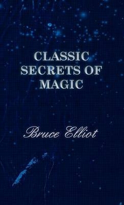 Classic Secrets of Magic - Bruce Elliot