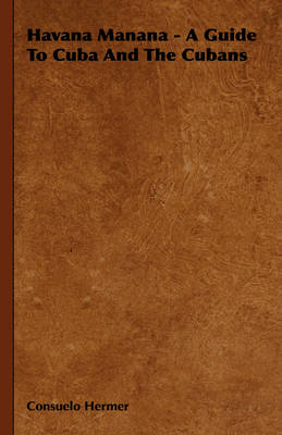 Havana Manana - A Guide To Cuba And The Cubans