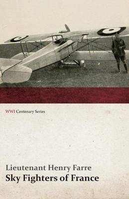 Sky Fighters of France (Wwi Centenary Series) - Lieutenant Henry Farre