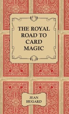 The Royal Road to Card Magic - Jean Hugard