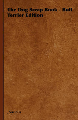 The Dog Scrap Book - Bull Terrier Edition -  Various