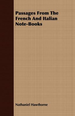 Passages From The French And Italian Note-Books - Nathaniel Hawthorne