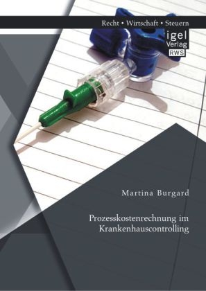 Prozesskostenrechnung im Krankenhauscontrolling - Martina Burgard