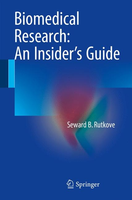 Biomedical Research: An Insider's Guide -  Seward B. Rutkove