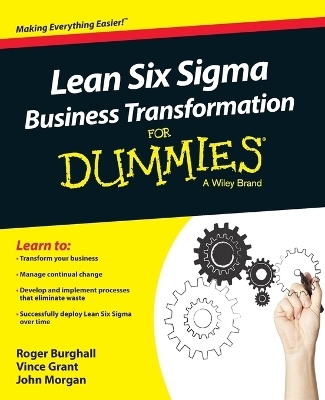Lean Six Sigma Business Transformation For Dummies - Roger Burghall, Vince Grant, John Morgan