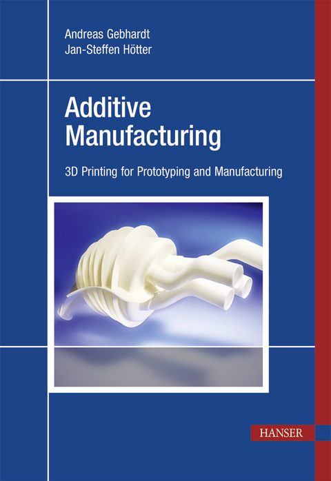 Additive Manufacturing -  Andreas Gebhardt,  Jan-Steffen Hotter