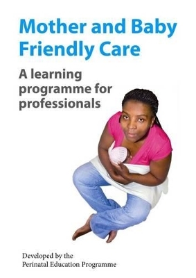 Mother and Baby Friendly Care -  Perinatal Education Programme