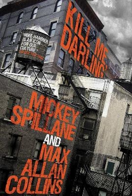 Mike Hammer: Kill Me, Darling - Mickey Spillane, Max Allan Collins