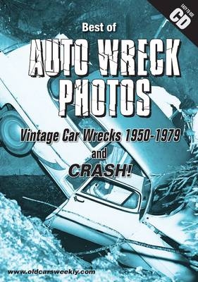 The Best of Auto Wreck Photos - Vintage Car Wrecks 1950-1979 and Crash - Rusty Herlocher, John Gunnell