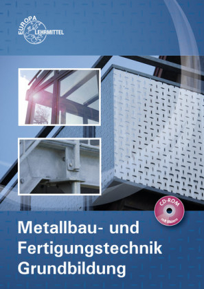 Metallbau- und Fertigungstechnik Grundbildung - Oliver Bergner, Michael Fehrmann, Manfred Hahn, Thomas Hillebrand, Eckhard Ignatowitz, Ullrich Kinz, Manfred Kluge, Gerhard L&auml;mmlin, Armin Steinm&uuml;ller