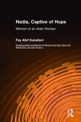 Nadia, Captive of Hope: Memoir of an Arab Woman -  Fay Afaf Kanafani