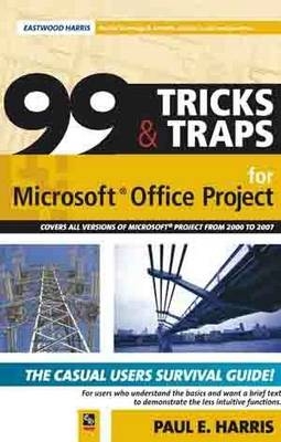 99 Tricks and Traps for Microsoft Office Project 2007