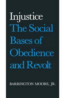 Injustice: The Social Bases of Obedience and Revolt -  Jr Barrington Moore