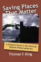 Saving Places that Matter -  Thomas F King