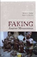 Faking Ancient Mesoamerica -  Karen O Bruhns,  Nancy L Kelker