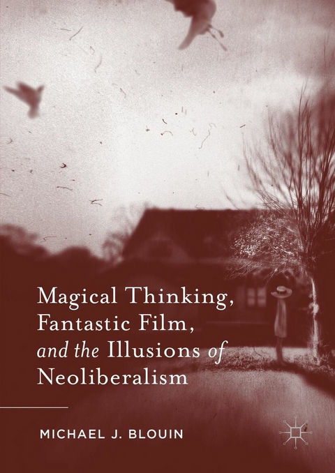 Magical Thinking, Fantastic Film, and the Illusions of Neoliberalism - Michael J. Blouin