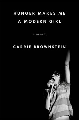 Hunger Makes Me a Modern Girl -  Carrie Brownstein