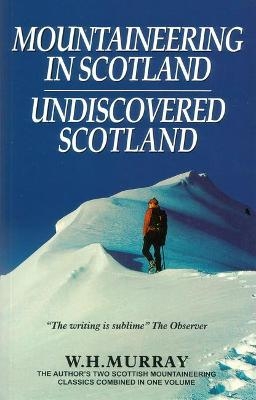Mountaineering in Scotland / Undiscovered Scotland: Two Scottish Mountaineering Classics Combined Volume 1